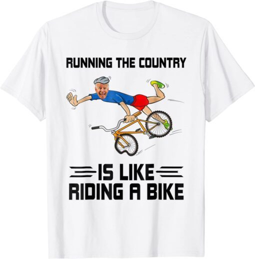 Running The Country Is Like Riding A Bike Biden Falls Off Meme Tee Shirt