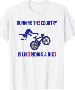 Running the Country is Like Riding A Bike Biden Tee Shirt