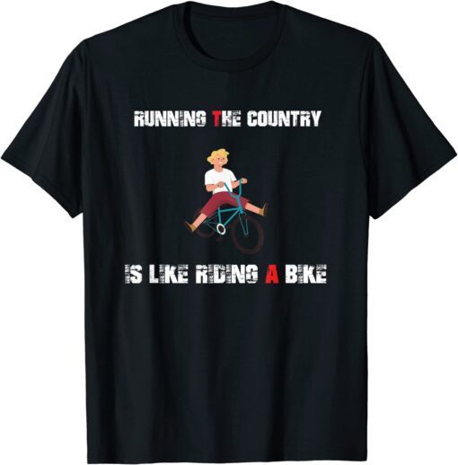 Running the country is like riding a bike Biden meme Tee Shirt