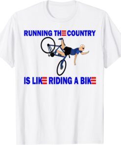 Running the country is like riding a bike Tee Shirt