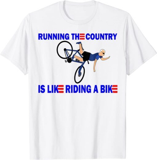 Running the country is like riding a bike Tee Shirt