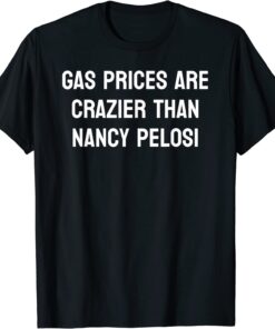 Sarcastic High Gas Prices Nancy Pelosi American Tee Shirt