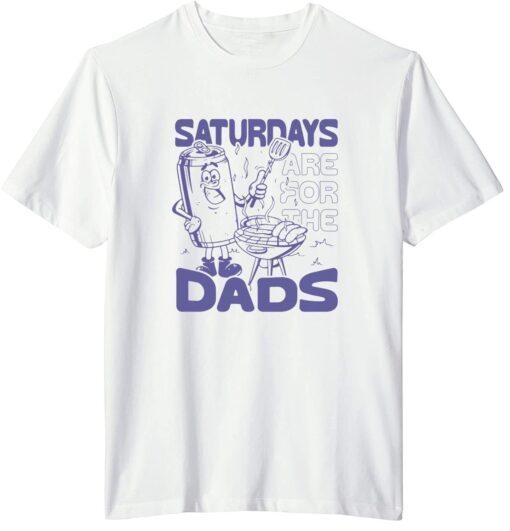 Saturdays Are For The Dads Grill Tee Shirt