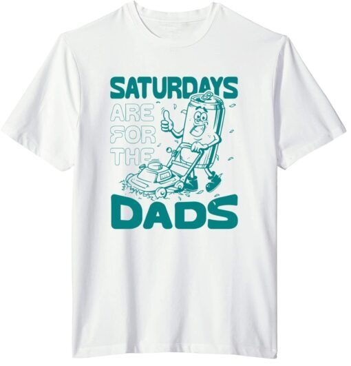 Saturdays Are For The Dads Mow Tee Shirt