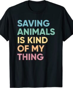 Saving Animals Is Kind Of My Thing, Pet Rescue Tee Shirt