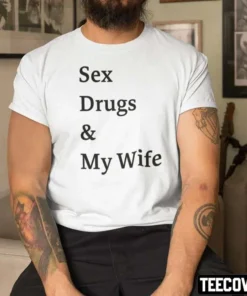 Sex Drugs And My Wife Tee Shirt