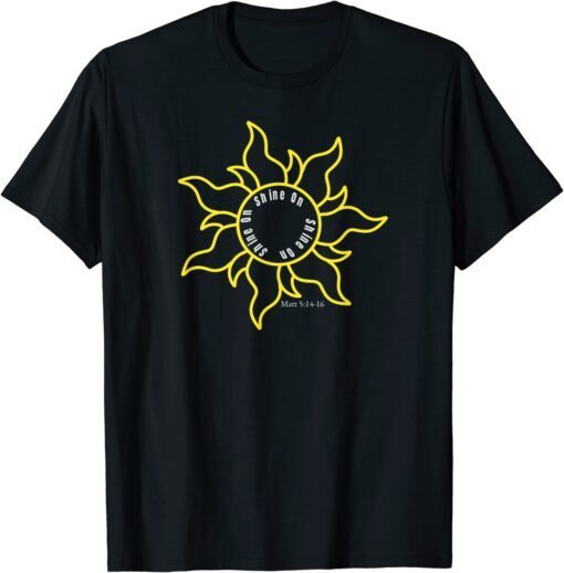 Shine On Bright Sun Light or Lamp Be the Light of the World Tee Shirt