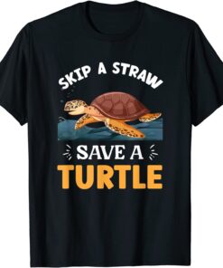 Skip A Straw Save A Turtle Tee Shirt