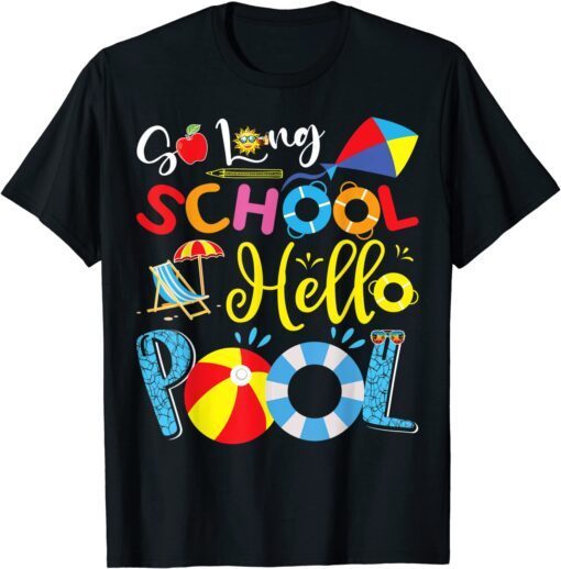 So Long School Hello Pool Last Day Of School Summer Vacation Tee Shirt