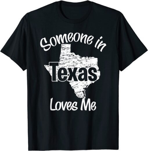 Someone in Texas Loves Me Tee Shirt