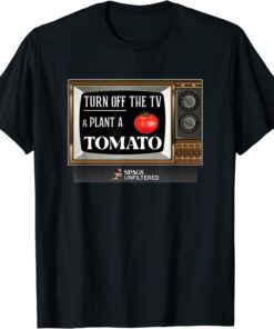 Spags Unfiltered - Turn Off the TV and Plant a Tomato Tee Shirt