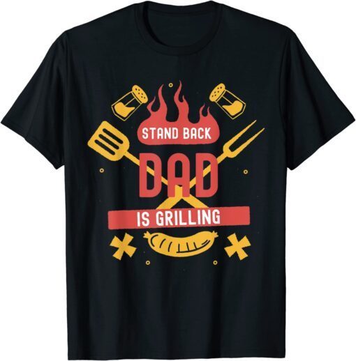 Stand Back Dad is Grilling Tee Shirt