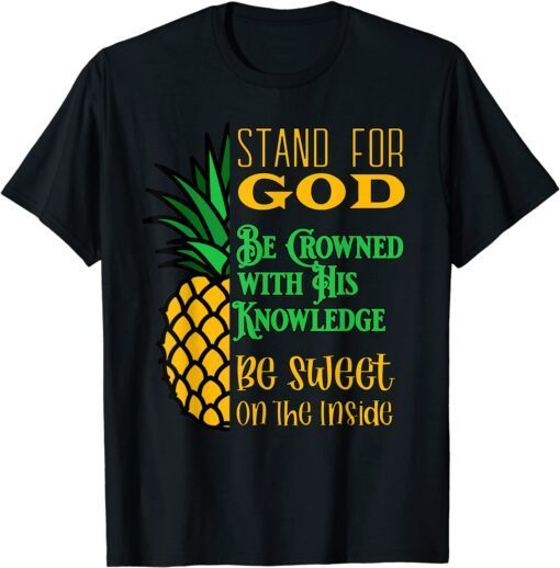 Stand For God, Be Crowned With His Knowledge Be Sweet Inside Tee Shirt