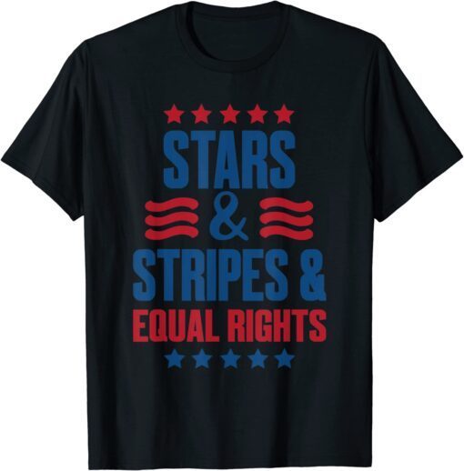 Stars Stripes And Equal Rights, 4th Of July USA Tee Shirt