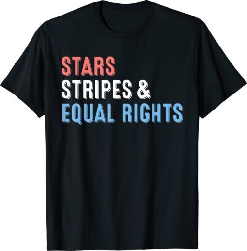 Stars Stripes And Equal Rights 4th Of July Women's Rights T-Shirt