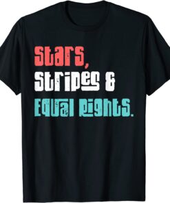 Stars Stripes And Equal Rights Women's Rights 4th Of July Tee Shirt