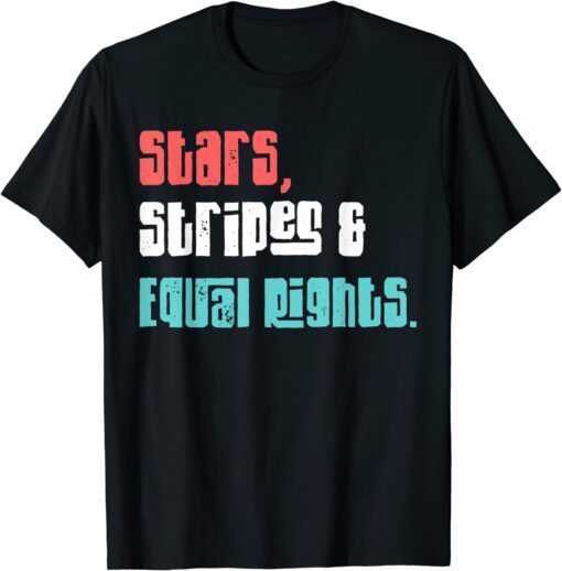 Stars Stripes And Equal Rights Women's Rights 4th Of July Tee Shirt