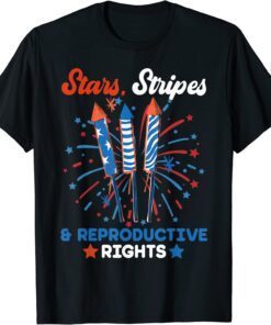 Stars Stripes And Reproductive Rights Patriotic 4th Of July Tee Shirt