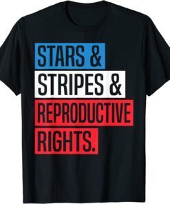 Stars Stripes And Reproductive Rights Pro Choice 4th Of July Tee Shirt