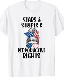 Stars Stripes Reproductive Rights 4th Of July Messy Bun Tee Shirt