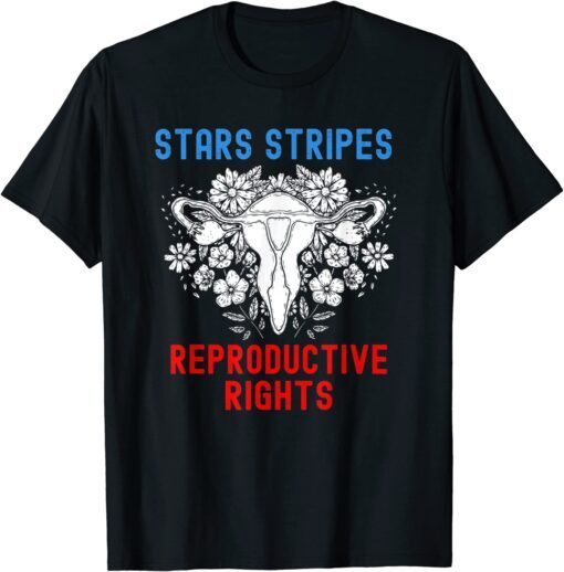 Stars Stripes Reproductive Rights 4th Of July Patriotic Tee Shirt