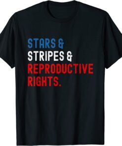 Stars Stripes Reproductive Rights 4th Of July Tee Shirt