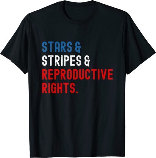 Stars Stripes Reproductive Rights 4th Of July Tee Shirt