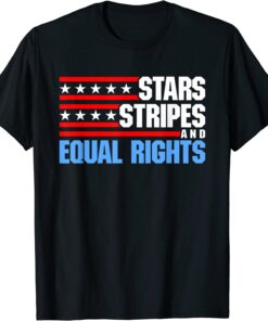 Stars Stripes and Equal Rights Patriotic 4th of July Usa Tee Shirt