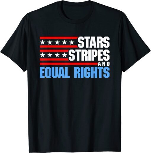 Stars Stripes and Equal Rights Patriotic 4th of July Usa Tee Shirt