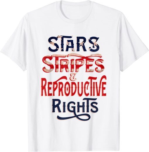 Stars Stripes and Reproductive Rights 4th of July Feminist Tee Shirt