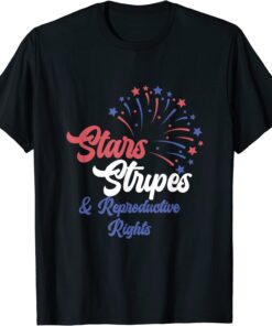 Stars Stripes and Reproductive Rights 4th of July Pro Choice Tee Shirt