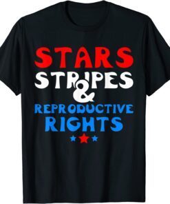 Stars Stripes and Reproductive Rights 4th of july Tee Shirt