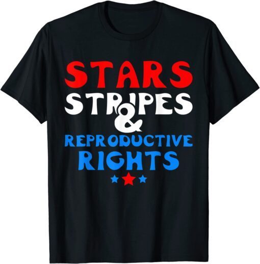 Stars Stripes and Reproductive Rights 4th of july Tee Shirt