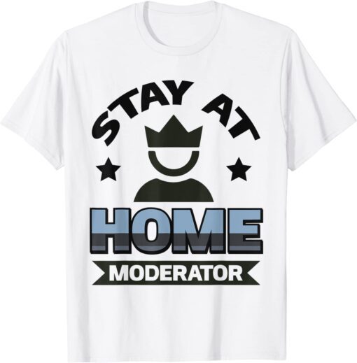 Stay At Home Moderator Tee Shirt