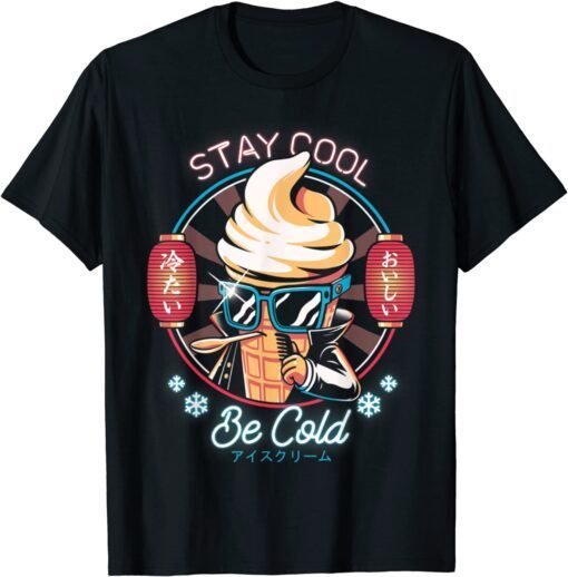 Stay Cool Be Cold Ice Cream Japanese Food Dessert Retro 2022 Shirt