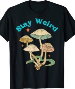 Stay Weird Mushroom Unique Holistic Free Spirit Open Mind T-Shirt