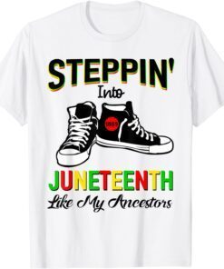 Stepping Into Juneteenth Like My Ancestors Happy Juneteenth T-Shirt