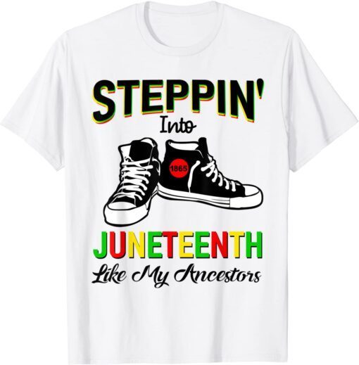 Stepping Into Juneteenth Like My Ancestors Happy Juneteenth T-Shirt