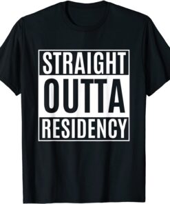 Straight Outta Residency graduation medical degree Tee Shirt