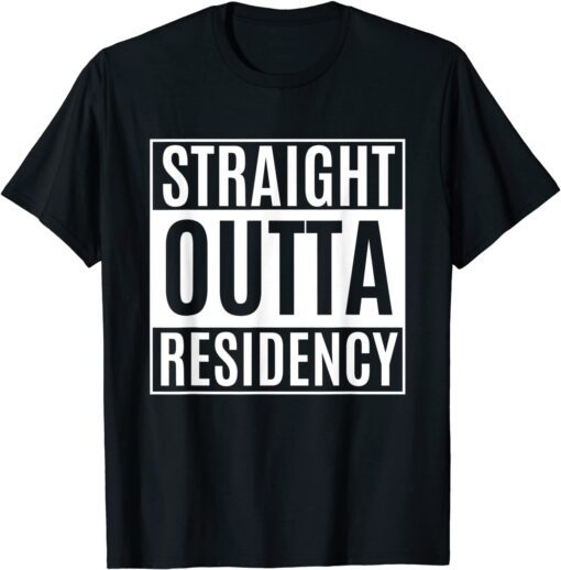 Straight Outta Residency graduation medical degree Tee Shirt