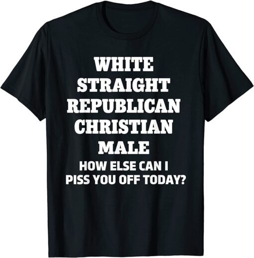 Straight White Male Political Correctness Republican T-Shirt