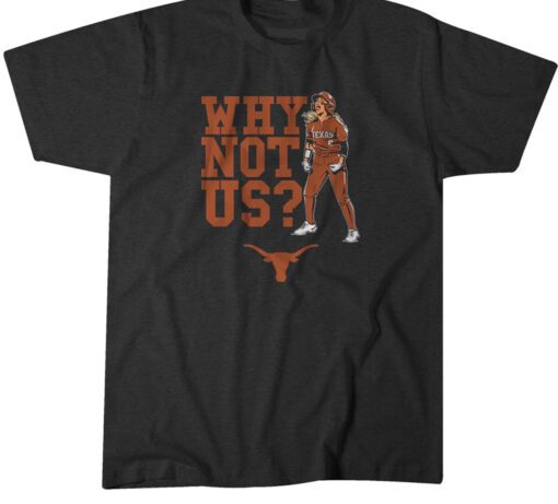 Texas Softball: Bella Dayton Why Not Us? Tee Shirt