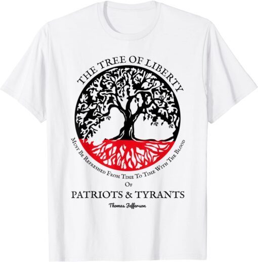 The Tree Of Liberty Must Be Refreshed Blood of Tyrants Tee Shirt