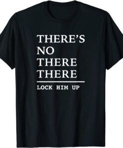 There’s No There There Political Justice Tee Shirt