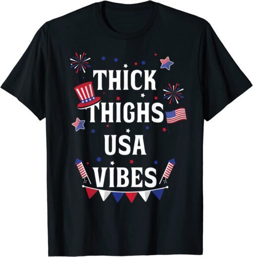 Thick Thighs USA Vibes July 4th Merica Patriotic Pride Tee Shirt