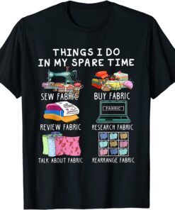 Things I Do In My Spare Time Sew Fabric Sewing Quilting Tee Shirt