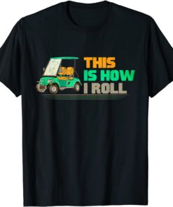 This Is How I Roll Golfing Father’s day Vintage Golf Cart Tee Shirt