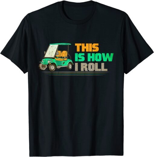 This Is How I Roll Golfing Father’s day Vintage Golf Cart Tee Shirt