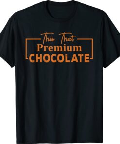 This That Premium Chocolate T-Shirt