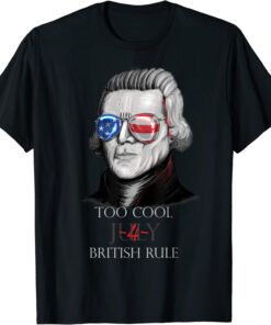 Thomas Jefferson "Too Cool For British Rule" - 4th July Tee Shirt